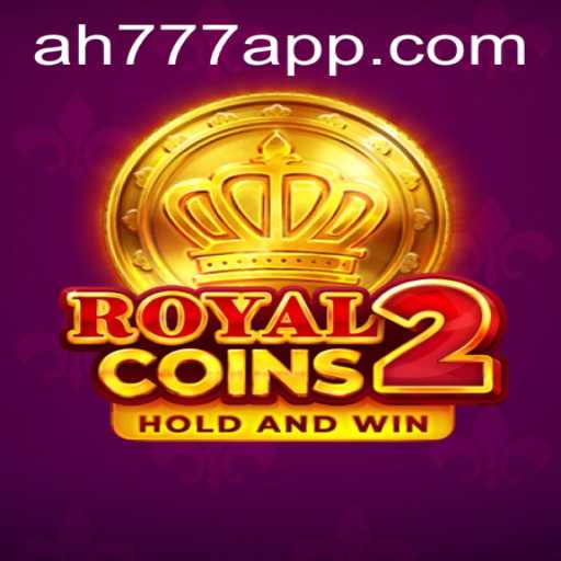 Experience the Thrill of RoyalCoins2 Through the AH777 App